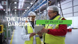 The 3 Dangers of Pilot IoT