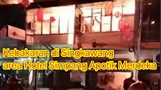 Singkawang Kebakaran Hebat Lagi di Area Hotel Simpang & Apotik Merdeka Jl. Ponegoro depan BNI