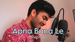 Apna Bana Le | Reprise Cover | Arijit Singh | Anurag Kumar