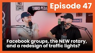 Our Facebook group, the NEW rotary, & a redesign of traffic lights? | Third Pedal Podcast Episode 47