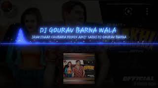 Jhakidaar Chubara Remix Amit saini DJ GOURAV BARNA