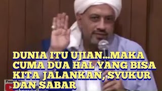 Hidup Di Atas Dunia Ini Adalah Ujian...Barakallah Hb Taufiq bin Abl Qadir Assegaf