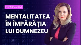 Mentalitatea în Împărăția lui Dumnezeu - Instagram live - Ep. 08