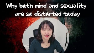 [Sex & Xes] Why both mind and sexuality are so distorted today