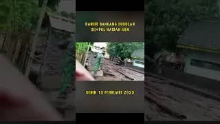 DETIK DETIK BANJIR BANDANG SUSULAN SEMPOL KEC. IJEN