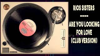 Rios Sisters - Are You Looking For Love (Club Version)