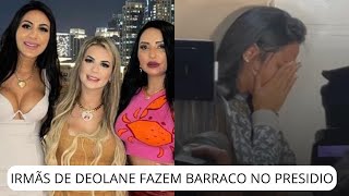 REAGINDO AS IRMÃS DE DEOLANE BEZERRA FAZEM BARRACO NA PORTA DO PRESÍDIO