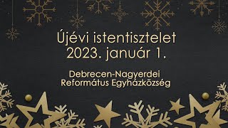 Istentisztelet 2023. 01. 01. Debrecen-Nagyerdei Református Egyházközség