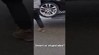 smart or stupid idea