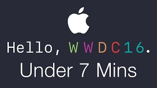 WWDC 2016 Keynote In Under 7 Minutes