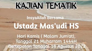 Kajian Tematik - Ustadz Mas'udi HS; 18/08/2022