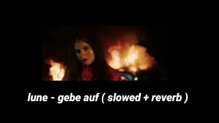 lune - gebe auf ( slowed + reverb )