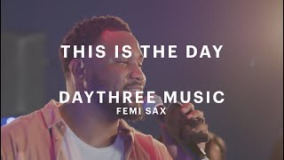 This Is The Day - DayThree Music & Femi Sax (Official Music Video)