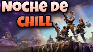 NOCHE DE CHILL EN FORTNITE