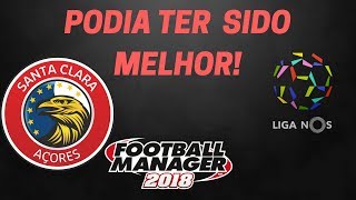 FM18 -Santa Clara - E4 - Podia ter sido melhor!!!