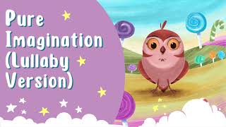 Pure Imagination - Charlie And The Chocolate Factory (Lullaby for Babies)