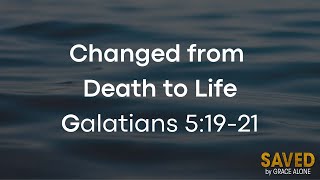 Changed from Death to Life - Galatians