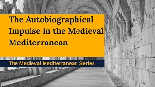 The Autobiographical Impulse in the Medieval Mediterranean - Society for the Medieval Mediterranean