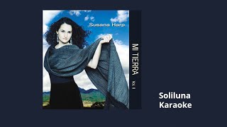 11 Soliluna Karaoke - Susana Harp, Mi Tierra Vol.  II