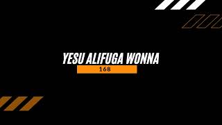 168 - Yesu alifuga wonna