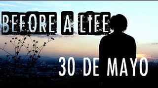 30 DE MAYO - BEFORE A LIFE