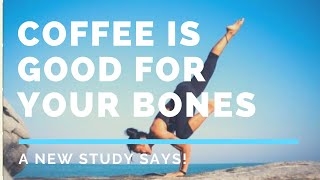 New Study Finds That Coffee Is Good For Your Bones