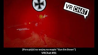 [Pora pójść na wojnę na mapie "Gun Em Down" ] VRChat #91