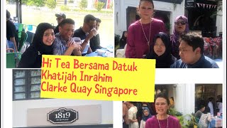 Hi Tea Bersama Datuk Khatijah Ibrahim di Clarke Quay Singapore River