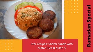 Iftar Recipes: Shami Kabab with Matar Pulao #shamikabab #Matarpulao #RamadanSpecial