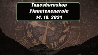 Tageshoroskop - Planetenenergie 14.10.2024       Horoskope/Sternzeichen/Energien