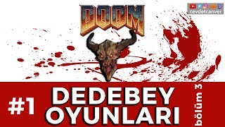 DEDEBEY OYUNLARI - #1 DOOM - Bölüm 3