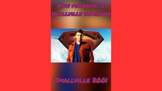 How Powerful is Smallville Superman? (Smallville 2001)