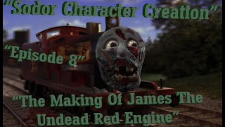 "Sodor Character Creation" | Episode #8 |  (The Making of James The Undead Red Engine) |