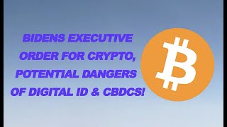 Biden's Executive Order for Crypto, Potential Dangers of Digital ID/CBDC's!