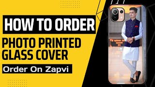 How to Order Customized Photo Printed Glass Mobile Cover For Any Model Just 99/- | Zapvi Glass Cover