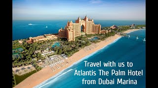 Travel with us to Atlantis The Palm Hotel at Palm Jumeirah from Dubai Marina