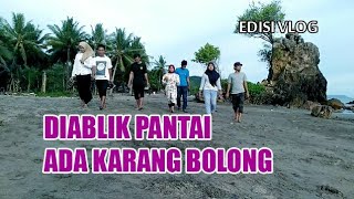 Dibalik Pantai Ada Karang Bolong / Behind the beach there is Karang Bolong