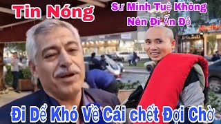 Tin Nóng Sư Minh Tuệ Không Nên Đi Ấn Độ Đi Dể Khó Về