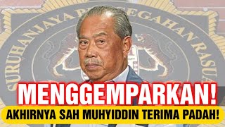 MENGGEMPARKAN! AKHIRNYA MUHYIDDIN &PN TERIMA PADAHNYA