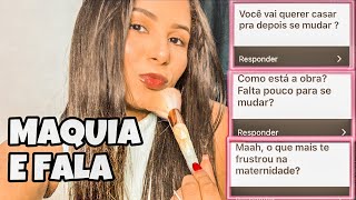 MAQUIA E FALA | VOU ME MUDAR? QUERO TER OUTRO FILHO?