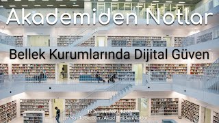 Akademiden Notlar 59: Bellek Kurumlarında Dijital Güven