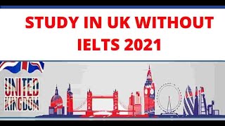 Study and Work in UK Without IELTS 2021