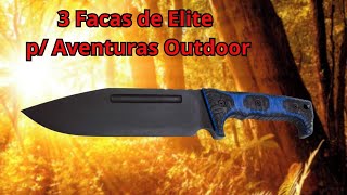 3 Facas de elite p/ aventuras outdoor • Conheça nossas escolhas.