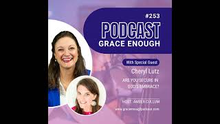 253: Are You Secure in  God’s Embrace? | Cheryl Lutz