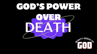 God's Power Over Death - Mighty Deeds of God