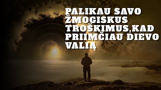 Palikau savo žmogiskus troškimus,kad priimčiau Dievo valią