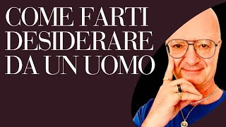 COME FARTI DESIDERARE DA UN UOMO