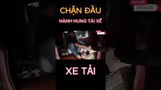 Xe khách chặn đầu ô tô tải giữa cao tốc, tài xế xe tải bị hành hung túi bụi #shorts #tintuc #thoisu