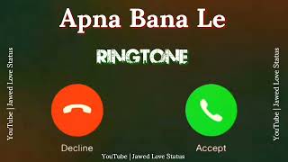 New Ringtone 2023 || Apna Bana Le Ringtone|| Arijit Singh Song Ringtone|| Jawed Love Status||