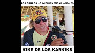 Los grupos no querían mis canciones - Kike de Los Karkiks